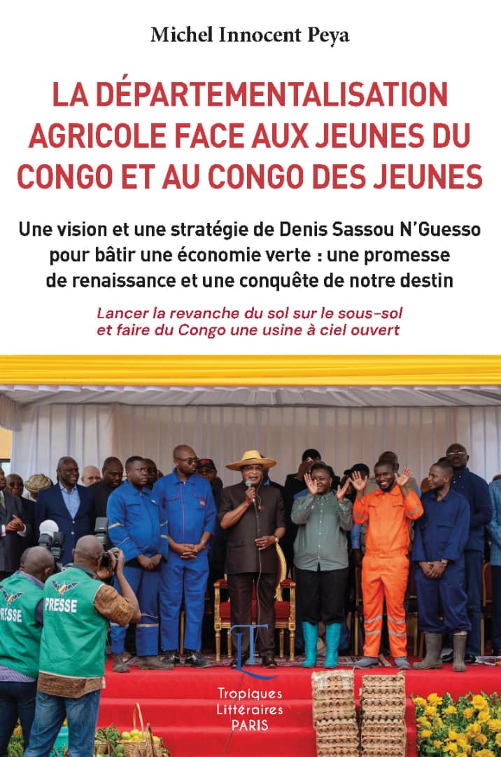 Congo - « La Départementalisation agricole face aux jeunes du Congo et au Congo des jeunes » : Michel Innocent Peya décrypte la révolution agricole de Denis Sassou N’Guesso
